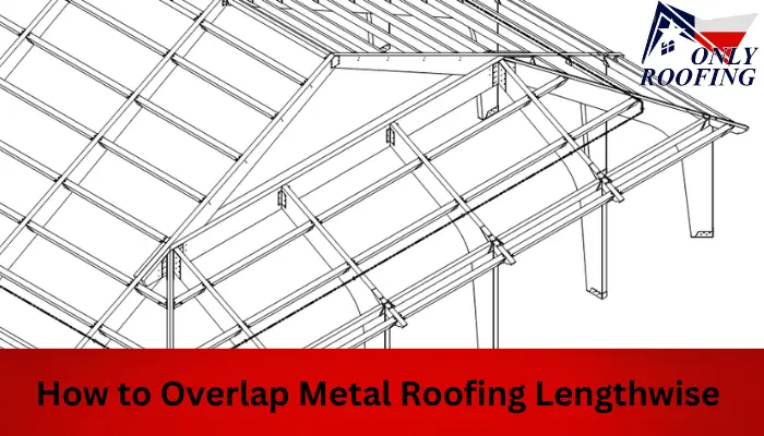 How to Overlap Metal Roofing Lengthwise