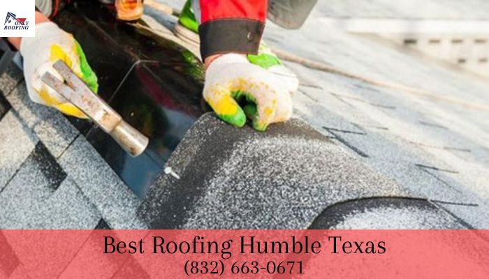 Best Roofing Humble Texas