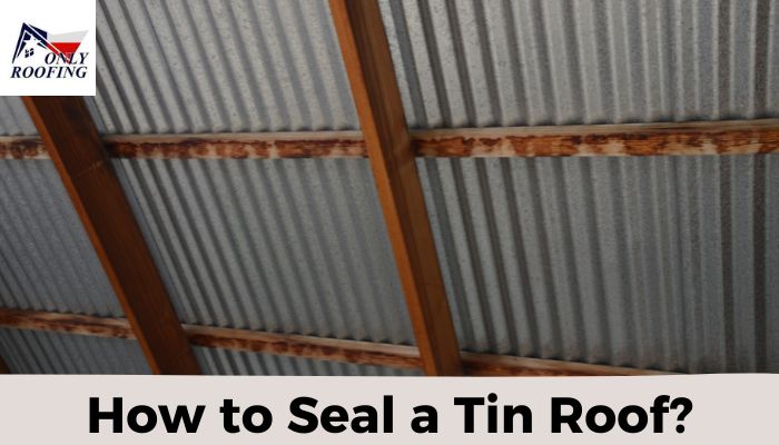 How to Seal a Tin Roof?