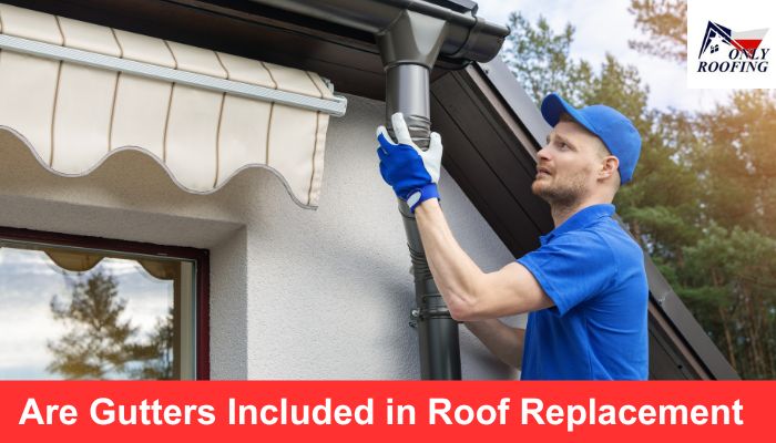 Are Gutters Included in Roof Replacement