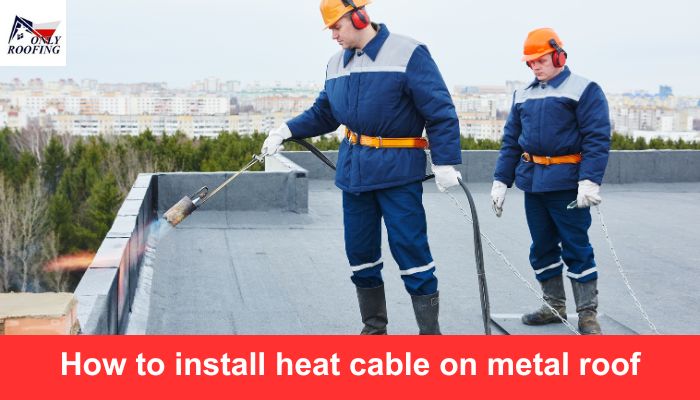 How to install heat cable on metal roof?