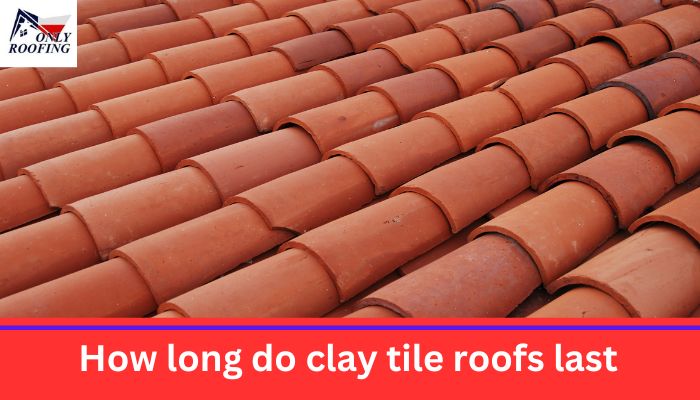 How long do clay tile roofs last