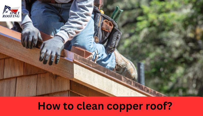 How to clean copper roof