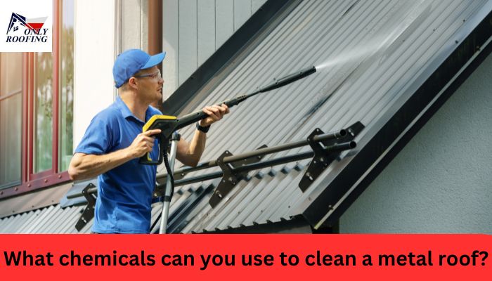 What chemicals can you use to clean a metal roof