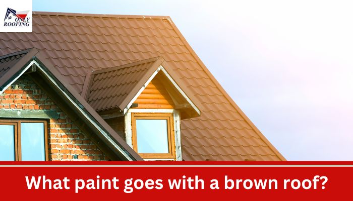 What paint goes with a brown roof