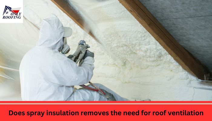 does spray insulation removes the need for roof ventilation