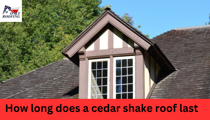 How long does a cedar shake roof last?