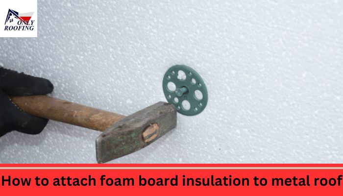 How to attach foam board insulation to metal roof