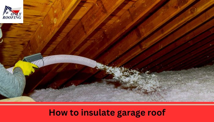 How to insulate garage roof