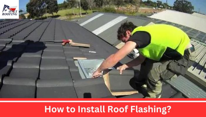 How to Install Roof Flashing